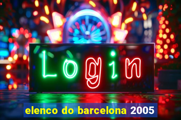 elenco do barcelona 2005